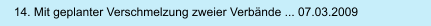 14. Mit geplanter Verschmelzung zweier Verbände ... 07.03.2009